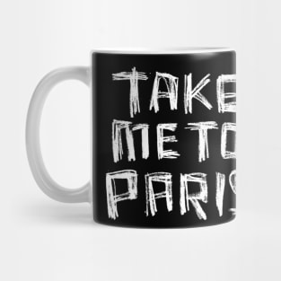 Take me to PARIS for Paris Lover Mug